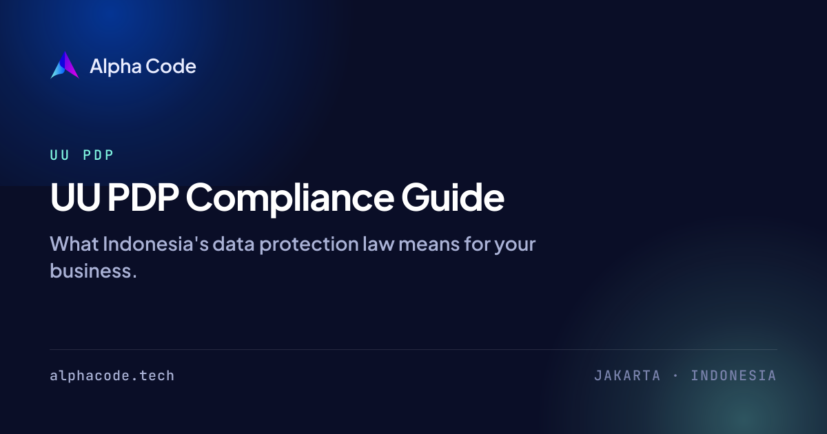 UU PDP Compliance Guide for Indonesian Businesses | Alpha Code